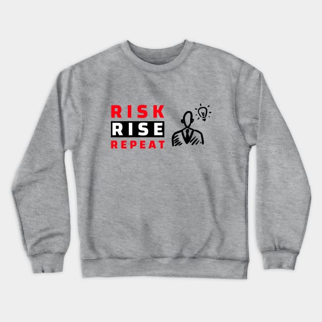 Risk. Rise. Repeat. Crewneck Sweatshirt by TSHub